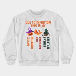 Due To Inflation This Is My Halloween Thanksgiving Christmas Crewneck Sweatshirt